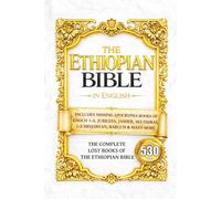 The Ethiopian Bible in English: The COMPLETE Missing Apocrypha: Includes ALL The Lost Books of Enoch, Esdras, Jubilees, Meqabyan, Tobit, Book of Wisdom & Other Orthodox Sacred Writings