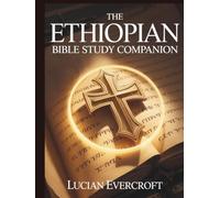 The Ethiopian Bible Study Companion: Annotated Summaries, Notes, and Commentary for Every Book of the Ancient Canon