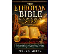 THE ETHIOPIAN BIBLE STUDY GUIDE 2027: Understanding the 81-Book Canon, History, Teachings, and Spiritual Meaning of the Ethiopian Orthodox Bible