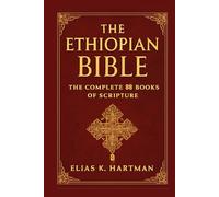 The Ethiopian Bible: The Complete 88 Books of Scripture: An Introduction to the Sacred Canon of the Ethiopian Orthodox Church Including Enoch, Jubilees, and Meqabyan