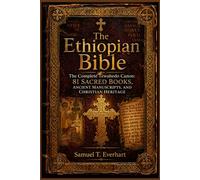 The Ethiopian Bible: The Complete Tewahedo Canon: 81 Sacred Books, Ancient Manuscripts, and Christian Heritage