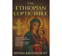 THE ETHIOPIAN COPTIC BIBLE: A Historical and Cultural Exploration of One of Christianity’s Oldest Texts (Not the Full Bible Text)