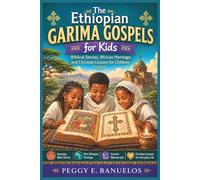 The Ethiopian Garima Gospels for Kids: Biblical Stories, African Heritage, and Christian Lessons for Children