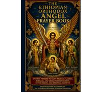 The Ethiopian Orthodox Angel Prayer Book: The English Translation of the Ancient Image (Melka) Prayers, Homilies, and Protective Litanies of Saints ... (Ethiopian Orthodox Prayer Books(English))