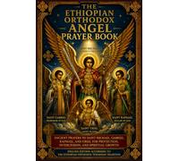 The Ethiopian Orthodox Angel Prayer Book: The English Translation of the Ancient Image (Melka) Prayers, Homilies, and Protective Litanies of Saints ... (Ethiopian Orthodox Prayer Books(English))