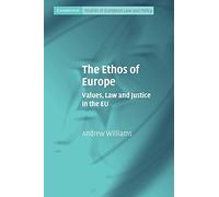The Ethos of Europe Paperback: Values, Law and Justice in the EU (Cambridge Studies in European Law and Policy)