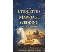 The Etiquettes of Marriage and Wedding: Guidance from the Sunnah of Islam