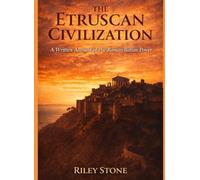 THE ETRUSCAN CIVILIZATION: A Written Account of Pre-Roman Italian Power