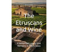 The Etruscans and Wine: A Millennial Legacy that Remains in Every Glass (Wines of the World)