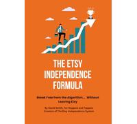 THE ETSY INDEPENDENCE FORMULA: Break Free from the Algorithm... Without Leaving Etsy