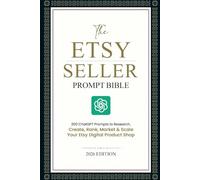 The Etsy Seller Prompt Bible: 200 AI Prompts to Research, Create, Rank, Market & Scale Your Etsy Digital Product Shop