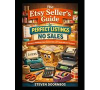 The Etsy Seller's Guide to Perfect Listings and No Sales: Because nothing says success like 1,247 views and zero purchases