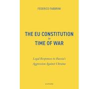 The EU Constitution in Time of War: Legal Responses to Russia’s Aggression Against Ukraine