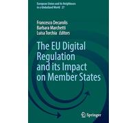 The EU Digital Regulation and its Impact on Member States: 27 (European Union and its Neighbours in a Globalized World, 27)