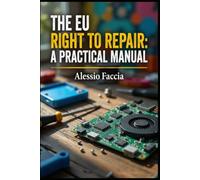 THE EU RIGHT TO REPAIR: A PRACTICAL MANUAL: Repair Duties and Consumer Rights under Directive (EU) 2024/1799 (EU REGULATIONS IN PRACTICE)