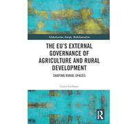 The EU’s External Governance of Agriculture and Rural Development: Shaping Rural Spaces (Globalisation, Europe, and Multilateralism)