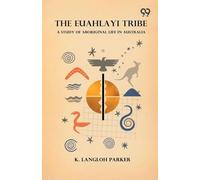 The Euahlayi Tribe: A Study Of Aboriginal Life In Australia