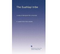 The Euahlayi tribe a study of aboriginal life in Australia