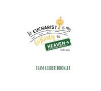 THE EUCHARIST IS MY HIGHWAY TO HEAVEN: ECYD Challenge Team Leader Booklet
