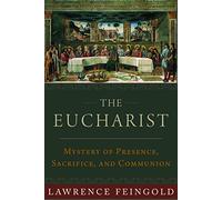 The Eucharist: Mystery of Presence, Sacrifice, and Communion