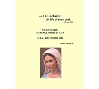 ...The Eucharist; the life of your soul. Medjugorje, Message Meditations July - December 2014
