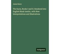 The Eucis, Books I and II. Rendered into English Blank iambic, with New Interpretations and Illustrations