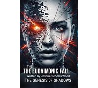 The Eudaimonic Fall: The Genesis of Shadows: Where paradise is a lie, and freedom the deadliest truth.