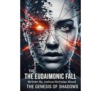 The Eudaimonic Fall: The Genesis of Shadows: Where paradise is a lie, and freedom the deadliest truth.