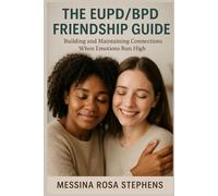 The EUPD/BPD Friendship Guide: Building and Maintaining Connections When Emotions Run High