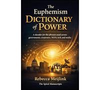 THE EUPHEMISM DICTIONARY OF POWER: A decoder for the phrases used across governments, corporates, NGOs, tech, and media