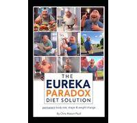 The Eureka Paradox Diet Solution: permanent body size, weight and shape change
