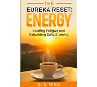 The Eureka Reset: Energy: Beating Fatigue and Rebuilding Daily Stamina (The Eureka Reset: Body)