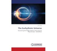 The Eurhythmic Universe: Discovering the Hidden Patterns That Unify All Physical Laws - 2nd Edition