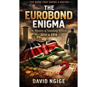 THE EUROBOND ENIGMA: The Bond That Shook a Nation,The Mystery of Vanishing Billions 2014 to 2016 (THE VAMPIRES OF THE REPUBLIC)