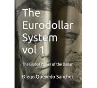 The Eurodollar System vol 1: The Global Power of the Dollar