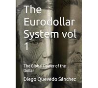 The Eurodollar System vol 1: The Global Power of the Dollar