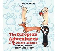 The European Adventures of the 4 Weiner Doggies: Peanut, Butter, Jelly, and Honey