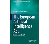 The European Artificial Intelligence Act: Promises and Perils?: 78 (Law, Governance and Technology Series, 78)