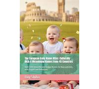 The European Baby Name Atlas: Culturally Rich & Meaningful Names from 45 Countries: Over 3,000 Beautiful and Unique Names for Boys and Girls, with Origins and Definitions