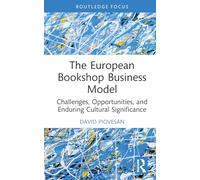 The European Bookshop Business Model: Challenges, Opportunities, and Enduring Cultural Significance