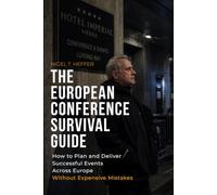 THE EUROPEAN CONFERENCE SURVIVAL GUIDE:: HOW TO PLAN AND DELIVER SUCCESSFUL EVENTS ACROSS EUROPE WITHOUT EXPENSIVE MISTAKES