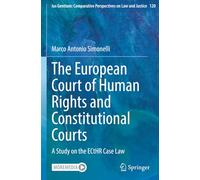 The European Court of Human Rights and Constitutional Courts: A Study on the ECtHR Case Law (Ius Gentium: Comparative Perspectives on Law and Justice)