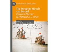 The European Miracle and Beyond: Essays in Honour of Professor E. L. Jones (Palgrave Studies in Economic History)