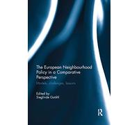The European Neighbourhood Policy in a Comparative Perspective: Models, challenges, lessons