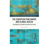 The European Parliament and Global Health: Polymorphic Actorness and Multiple Roles (Routledge Studies on Government and the European Union)