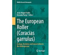 The European Roller (Coracias garrulus): Ecology, Evolution and Conservation in the Anthropocene: 7 (Wildlife Research Monographs, 7)