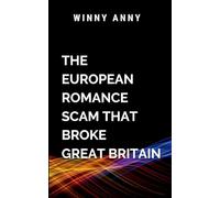 The European Romance Scam That Broke Great Britain: A gripping thriller of deception, power, and high-stakes finan- cial warfare