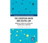 The European Union and Digital Law: Normative Power in a Globalized Technological Landscape (Routledge Research in the Law of Emerging Technologies)