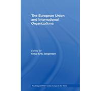 The European Union and International Organizations (Routledge/GARNET series)