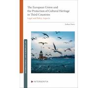 The European Union and the Protection of Cultural Heritage in Third Countries: Legal and Policy Aspects (International and European law)